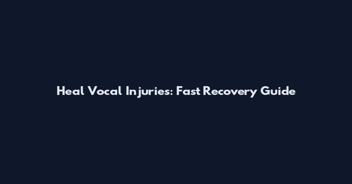 Heal Vocal Injuries: Fast Recovery Guide