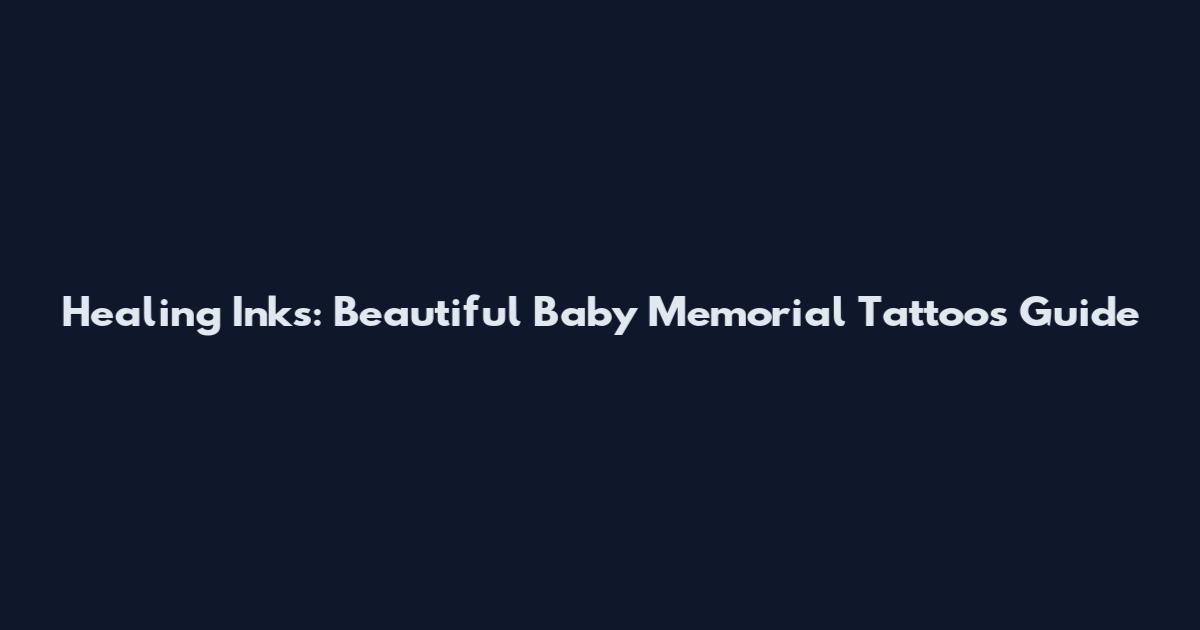 Healing Inks: Beautiful Baby Memorial Tattoos Guide