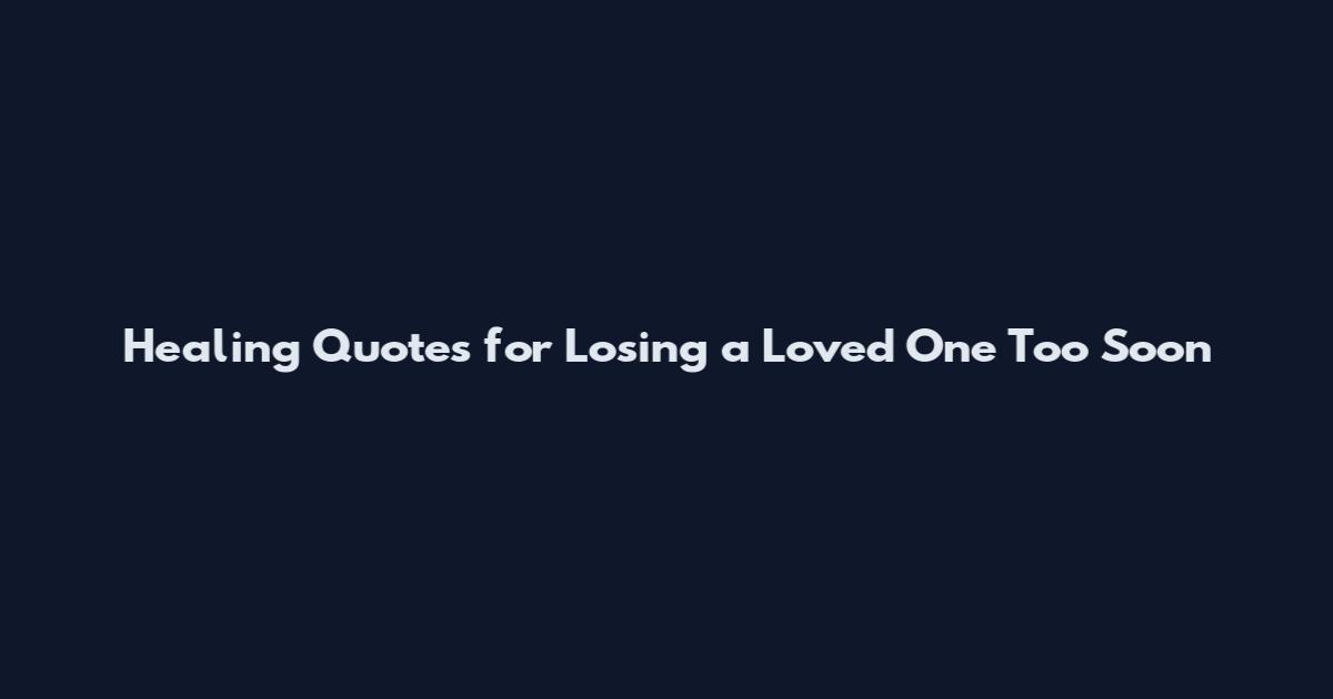 Healing Quotes for Losing a Loved One Too Soon