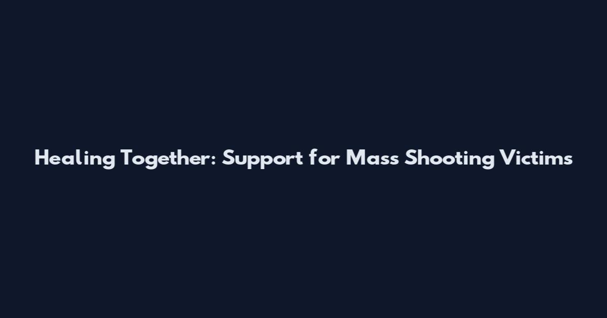 Healing Together: Support for Mass Shooting Victims