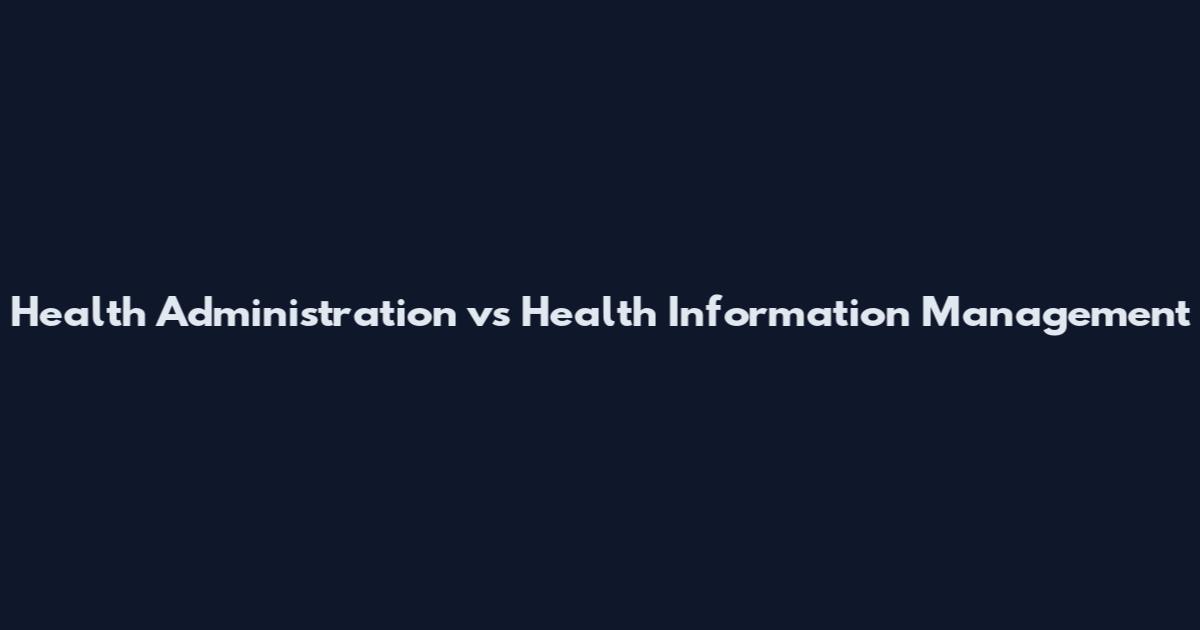 Health Administration vs Health Information Management