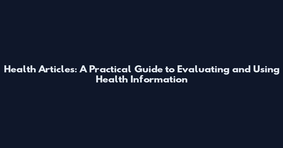 Health Articles: A Practical Guide to Evaluating and Using Health Information