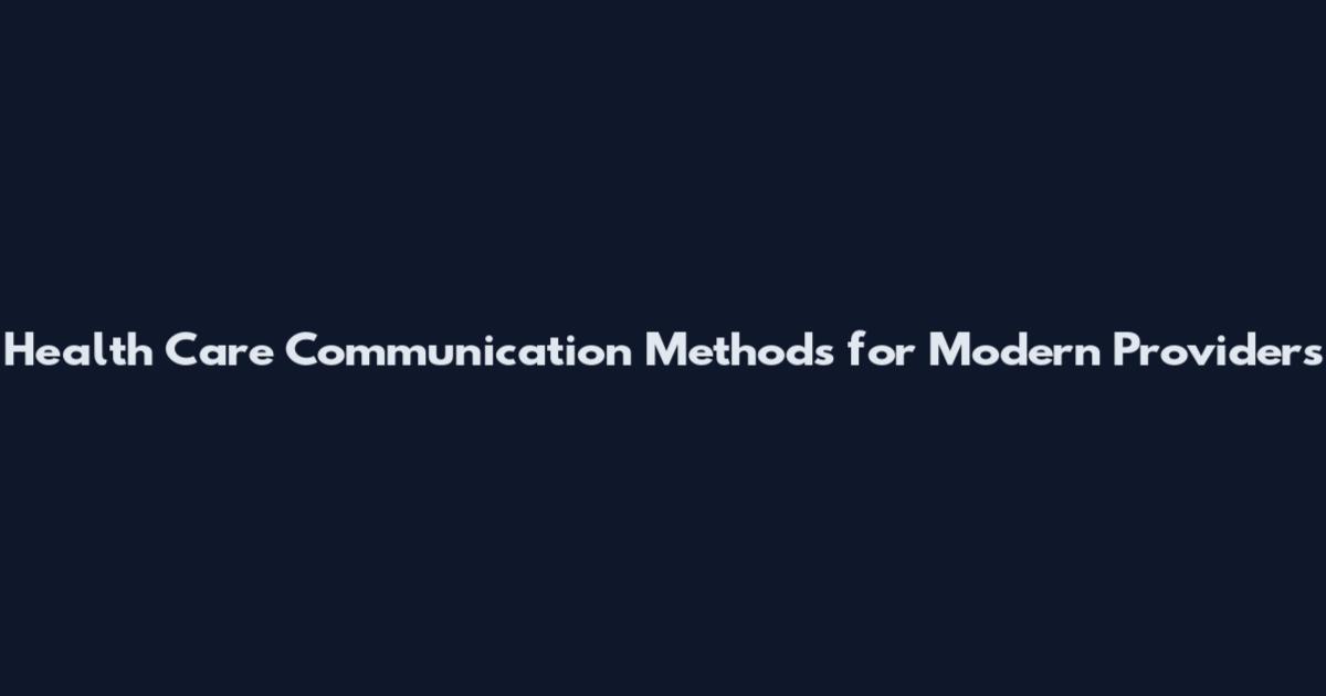 Health Care Communication Methods for Modern Providers