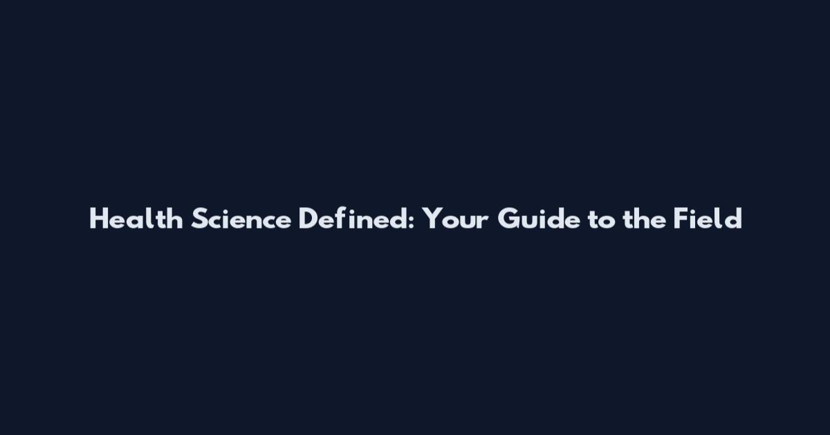 Health Science Defined: Your Guide to the Field