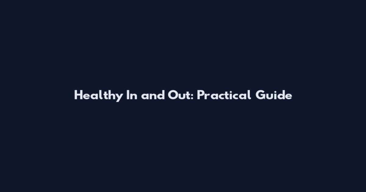 Healthy In and Out: Practical Guide