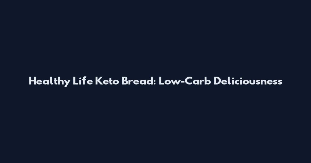 Healthy Life Keto Bread: Low-Carb Deliciousness