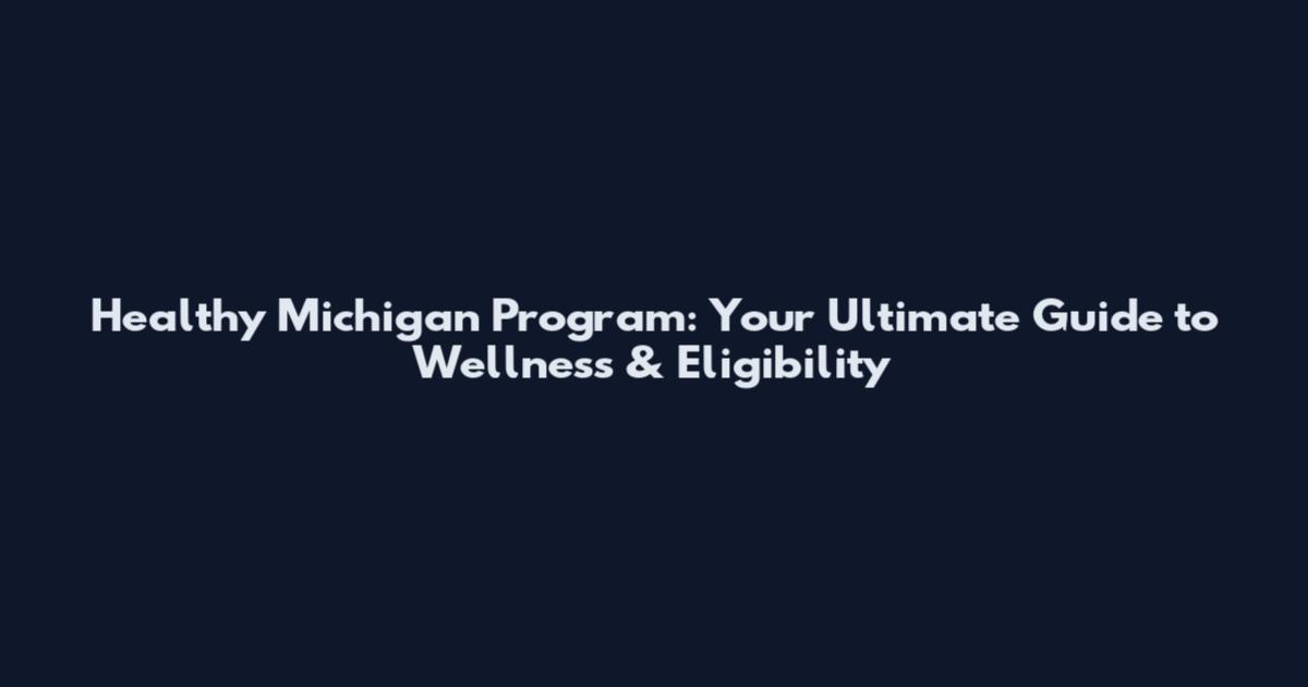 Healthy Michigan Program: Your Ultimate Guide to Wellness & Eligibility