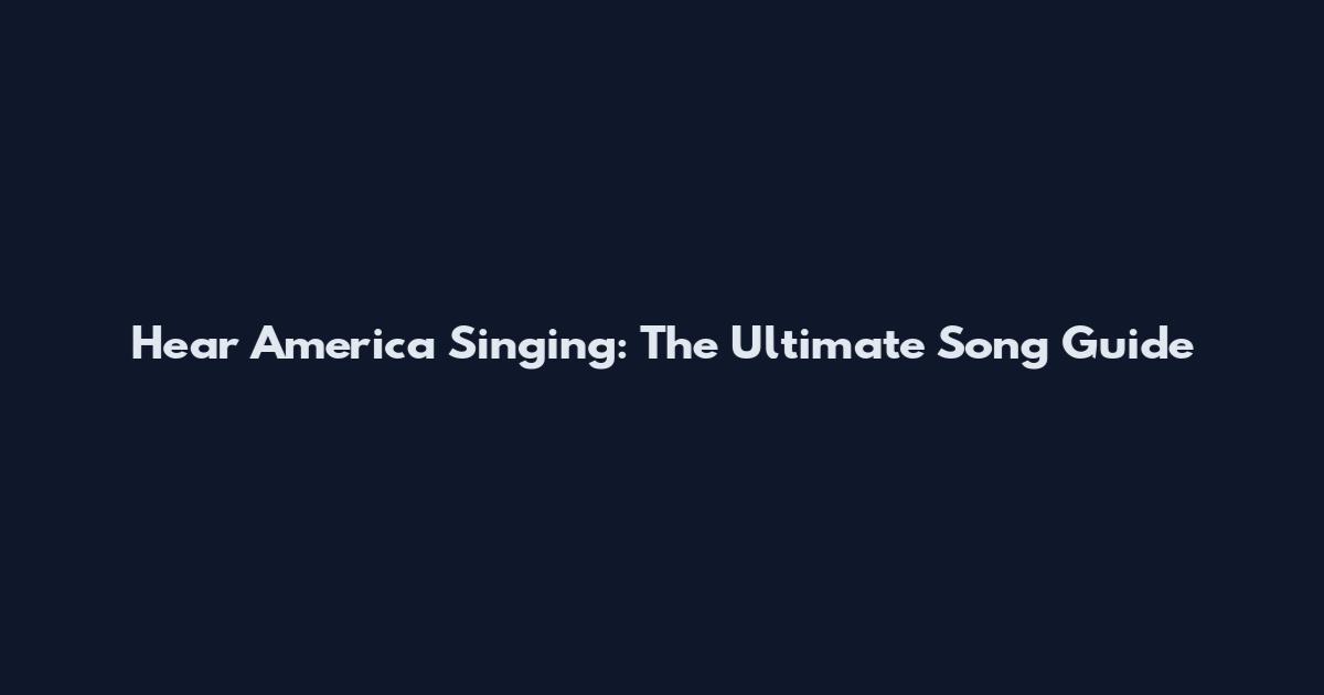 Hear America Singing: The Ultimate Song Guide