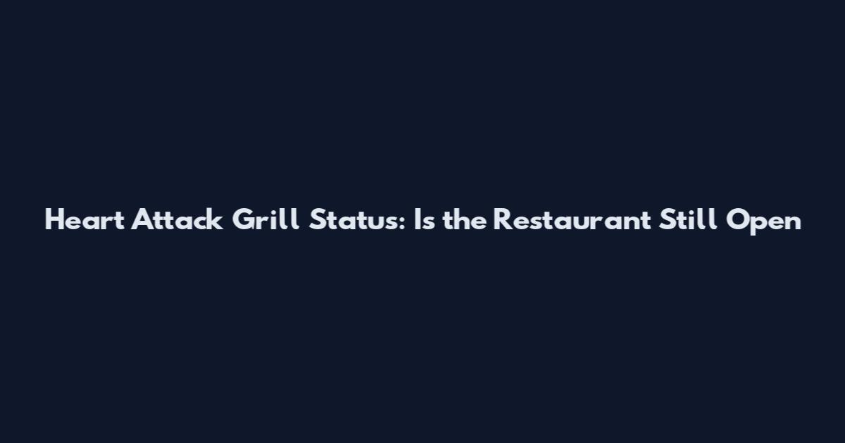 Heart Attack Grill Status: Is the Restaurant Still Open