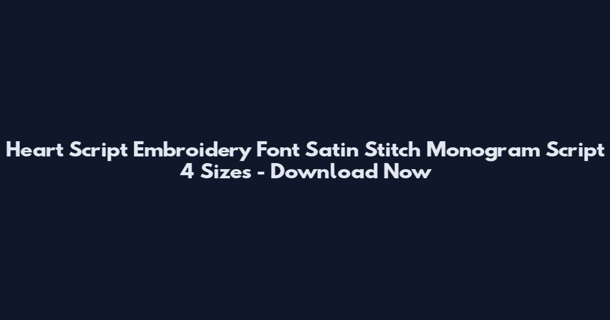 Heart Script Embroidery Font Satin Stitch Monogram Script 4 Sizes - Download Now