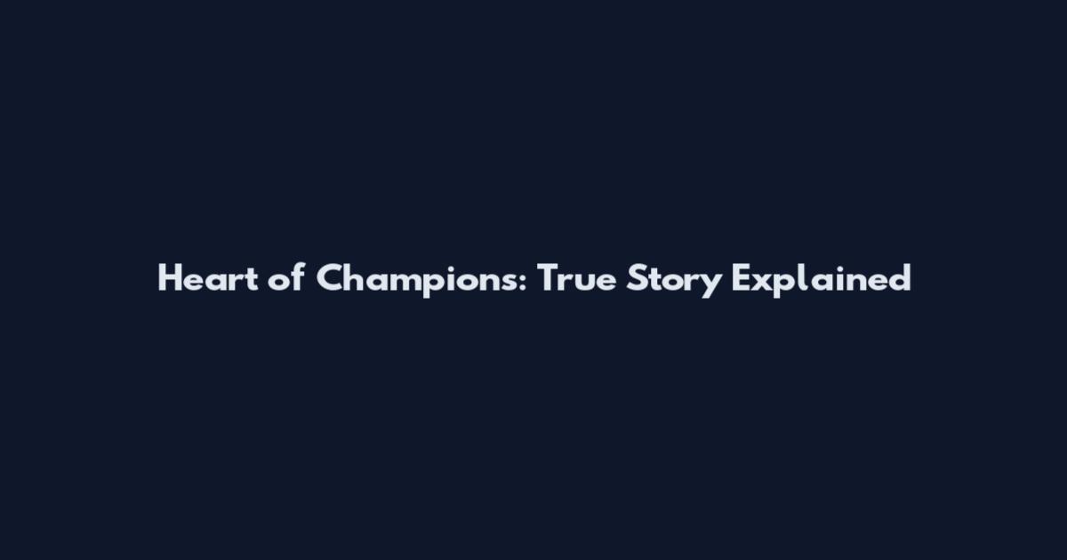 Heart of Champions: True Story Explained