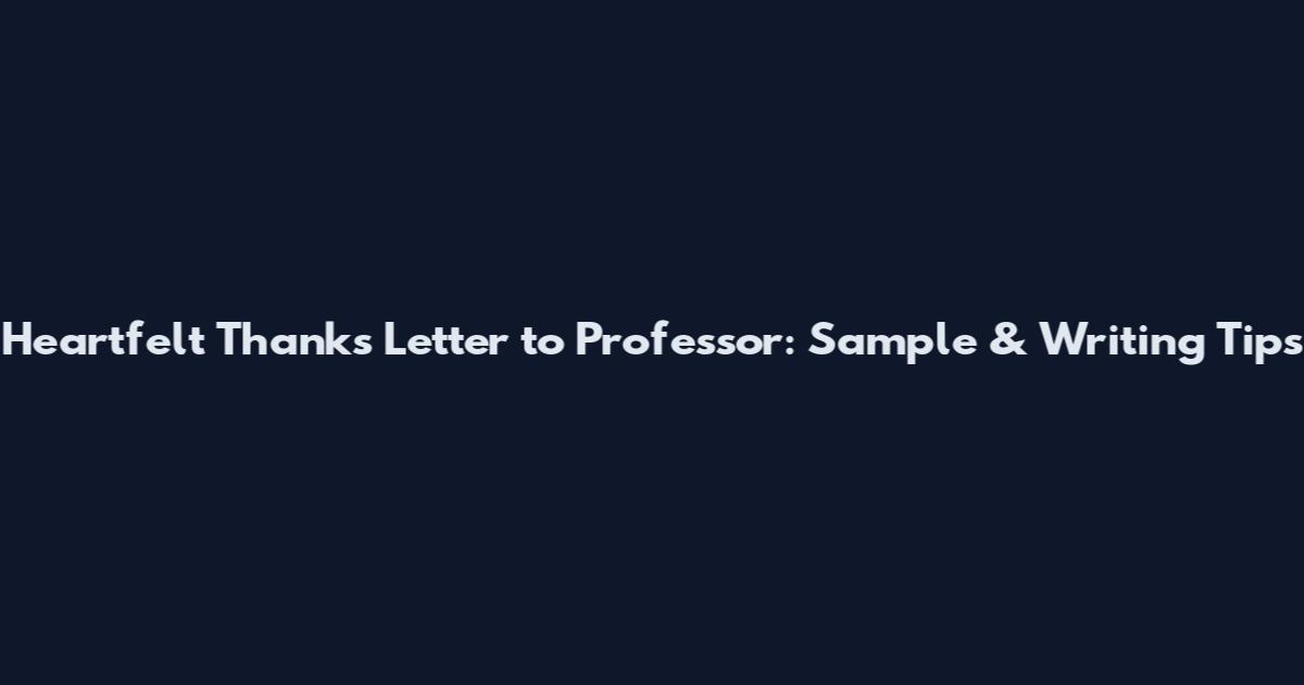 Heartfelt Thanks Letter to Professor: Sample & Writing Tips