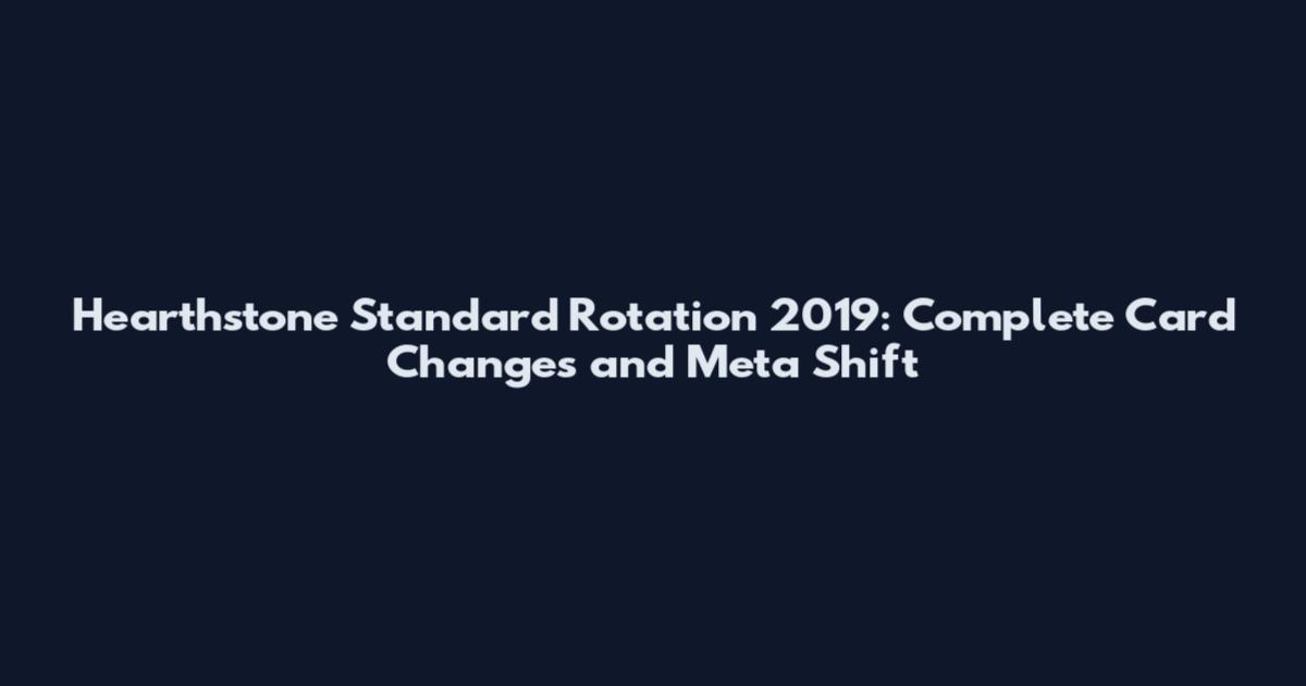Hearthstone Standard Rotation 2019: Complete Card Changes and Meta Shift