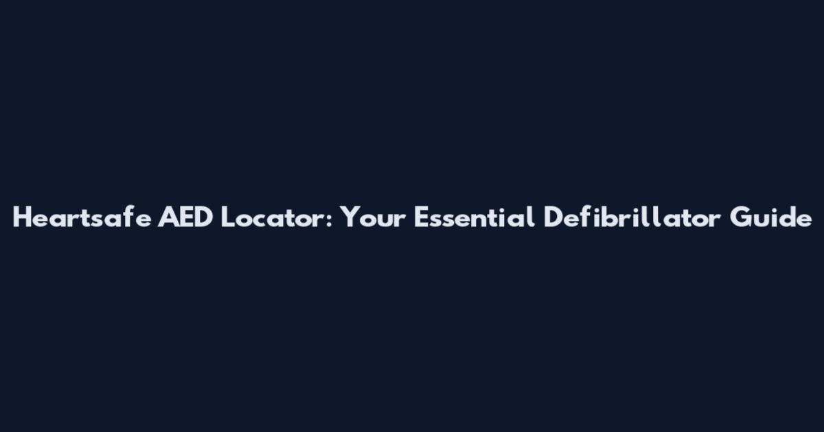 Heartsafe AED Locator: Your Essential Defibrillator Guide