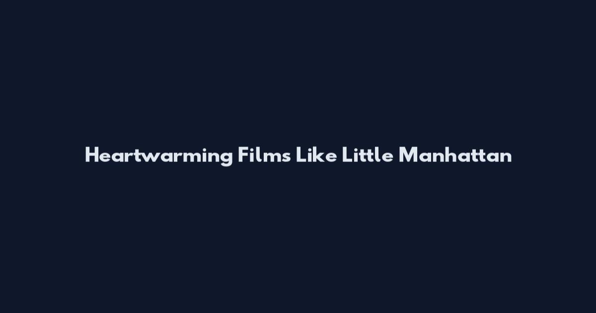 Heartwarming Films Like Little Manhattan