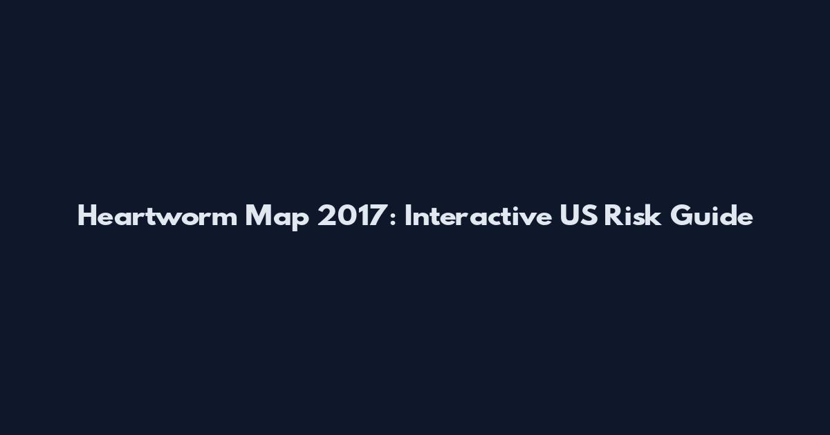 Heartworm Map 2017: Interactive US Risk Guide