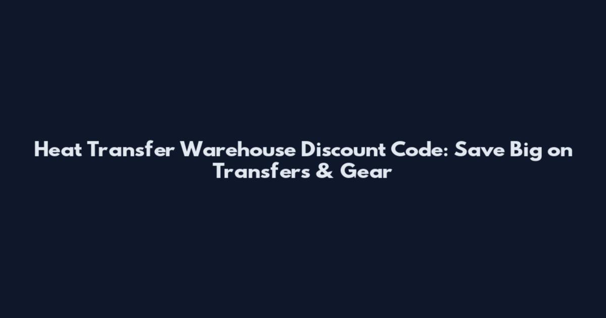 Heat Transfer Warehouse Discount Code: Save Big on Transfers & Gear