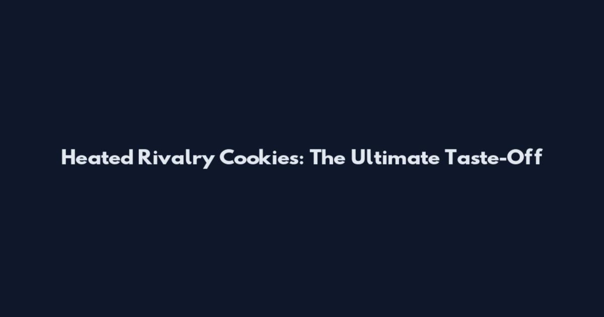 Heated Rivalry Cookies: The Ultimate Taste-Off