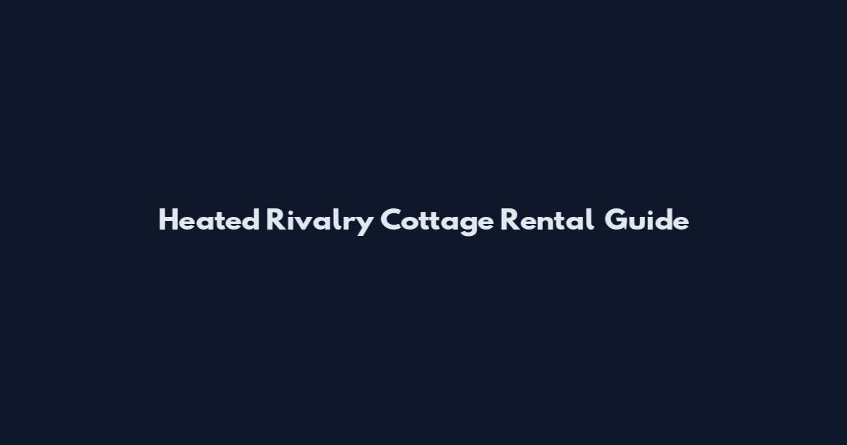 Heated Rivalry Cottage Rental Guide