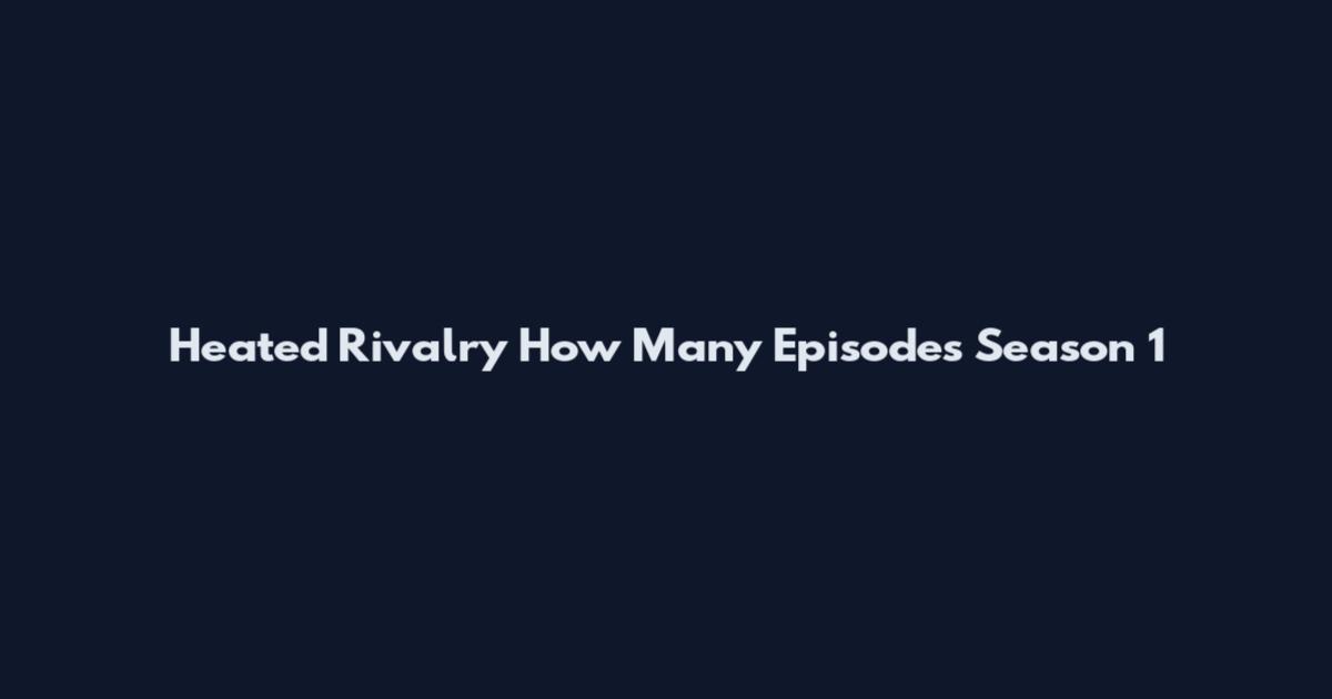 Heated Rivalry How Many Episodes Season 1