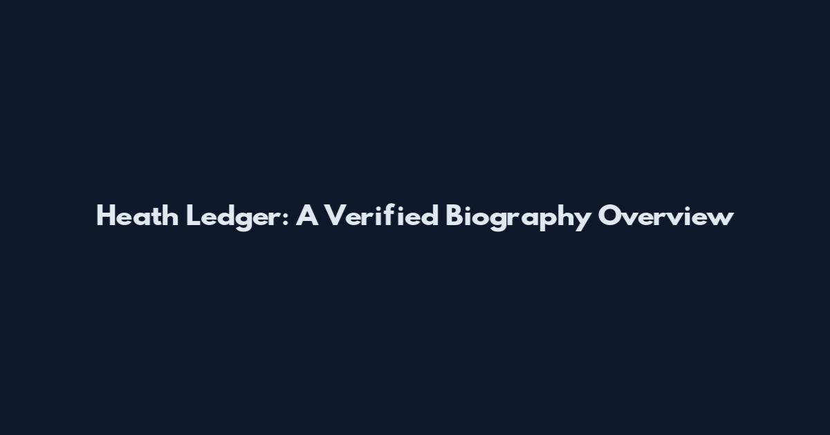 Heath Ledger: A Verified Biography Overview