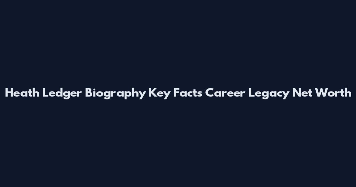 Heath Ledger Biography Key Facts Career Legacy Net Worth