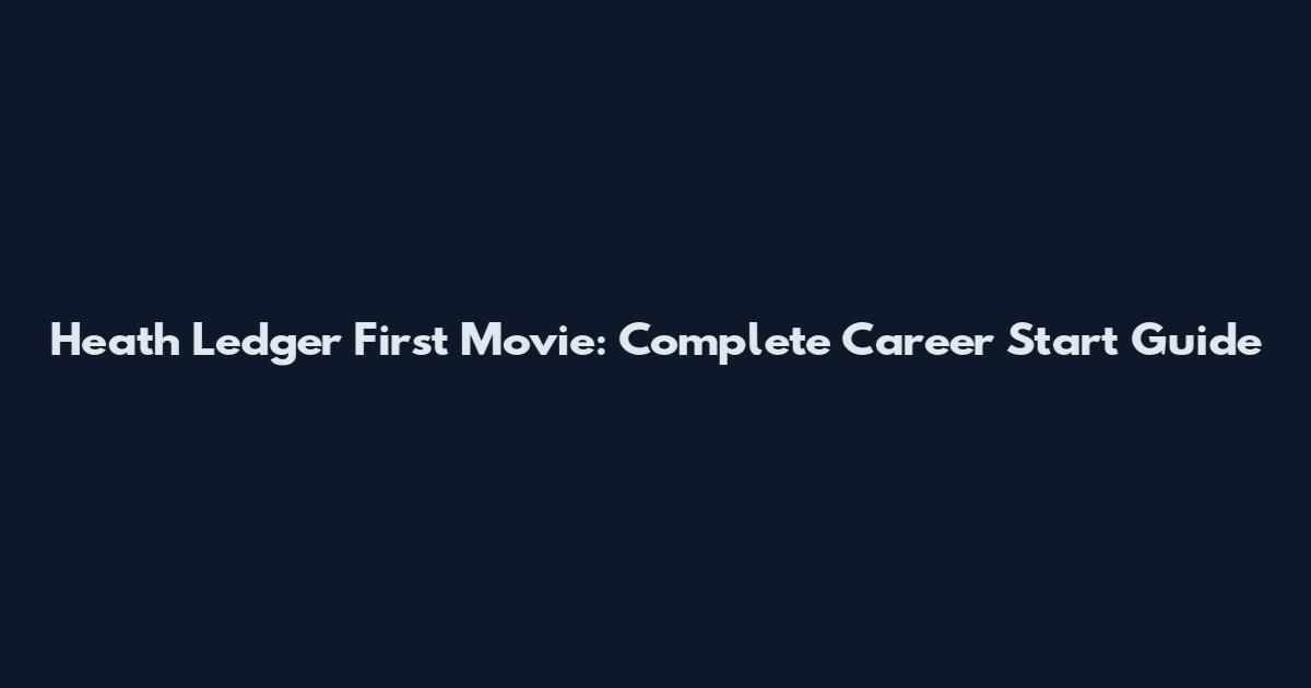Heath Ledger First Movie: Complete Career Start Guide