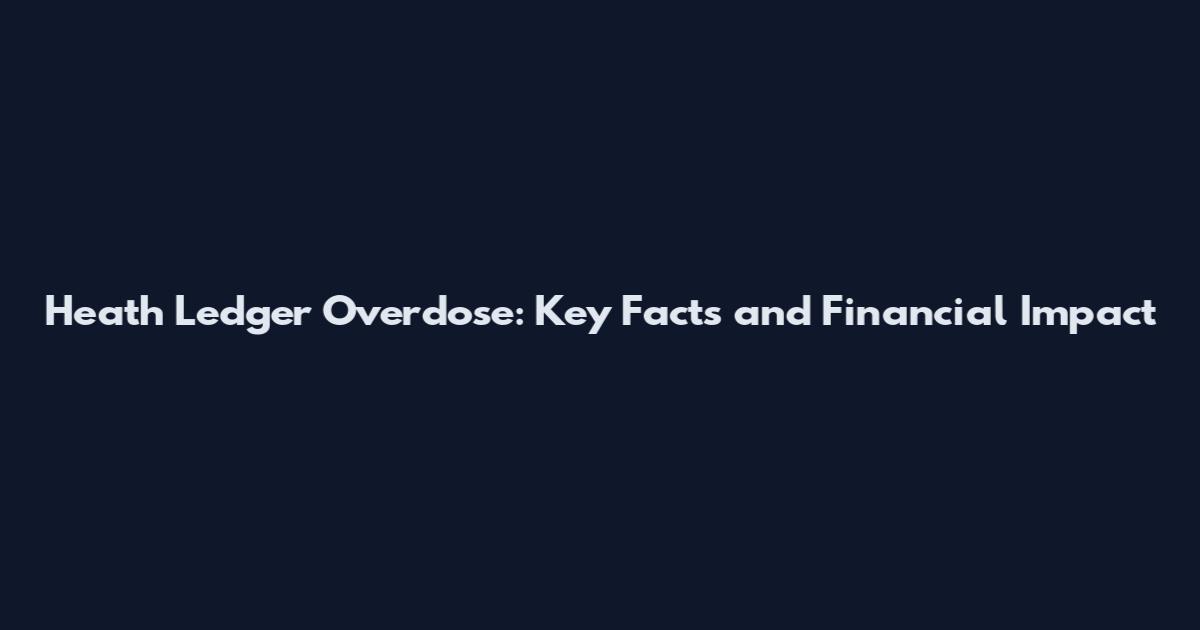 Heath Ledger Overdose: Key Facts and Financial Impact