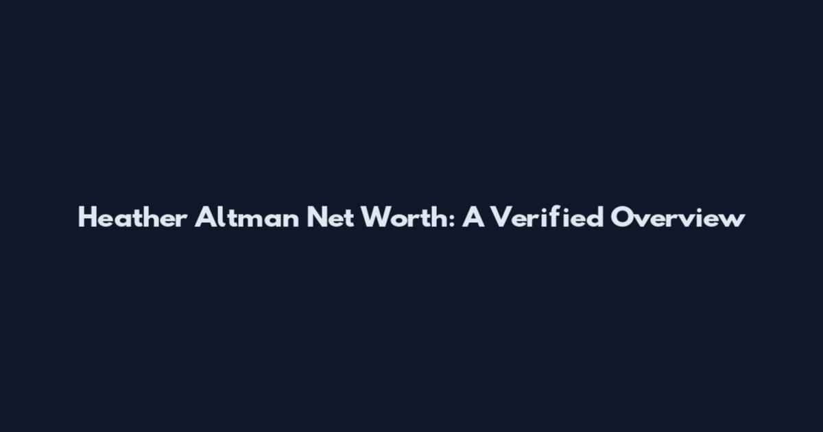 Heather Altman Net Worth: A Verified Overview