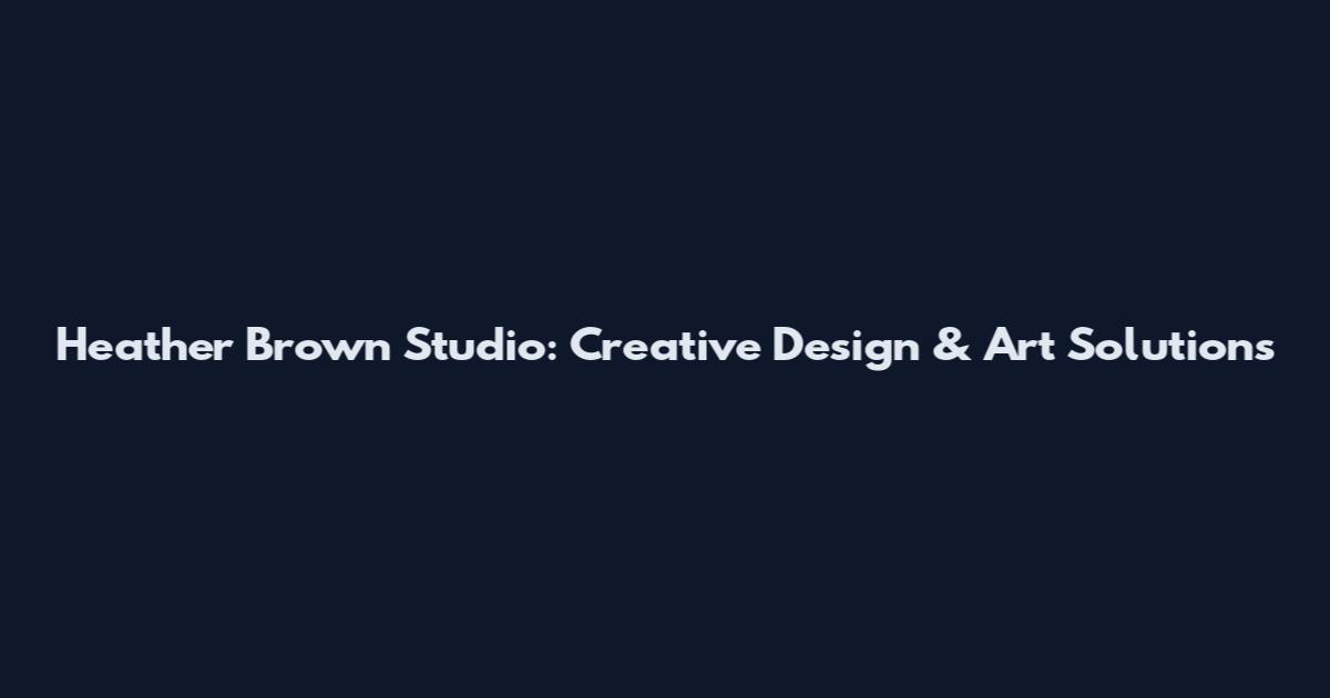 Heather Brown Studio: Creative Design & Art Solutions