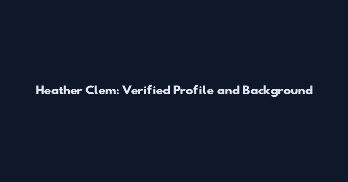 Heather Clem: Verified Profile and Background