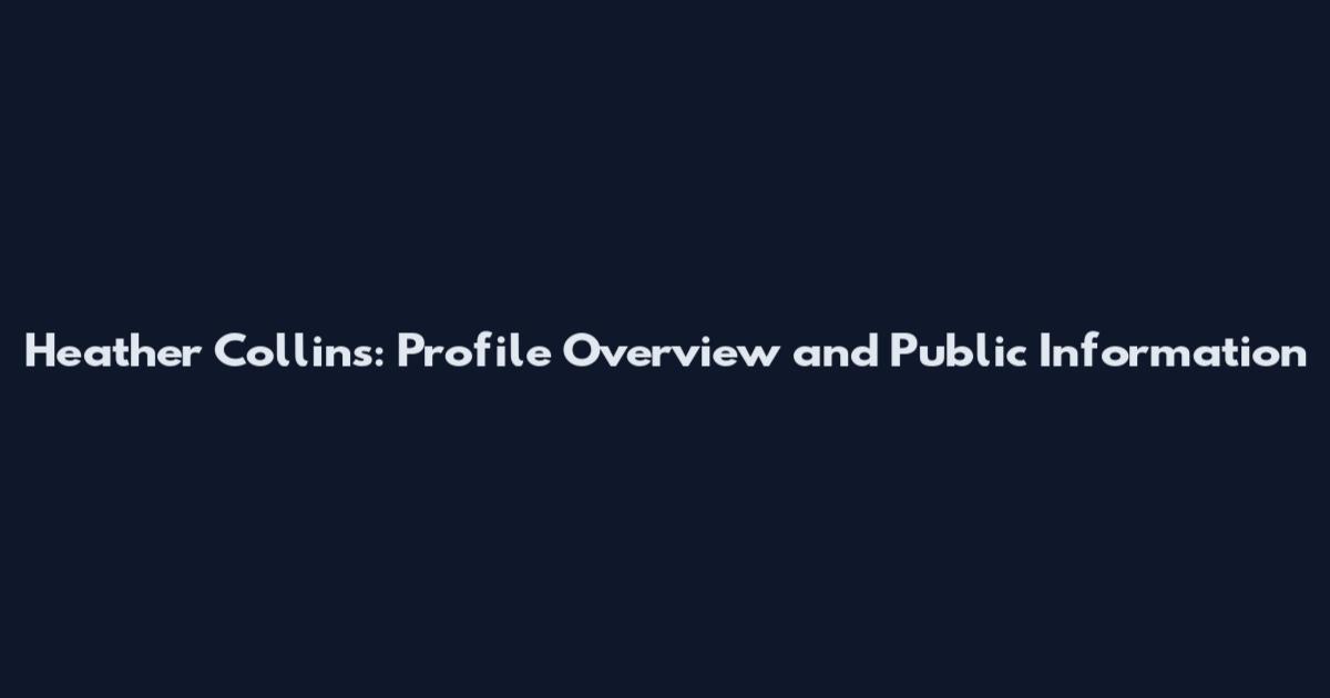 Heather Collins: Profile Overview and Public Information
