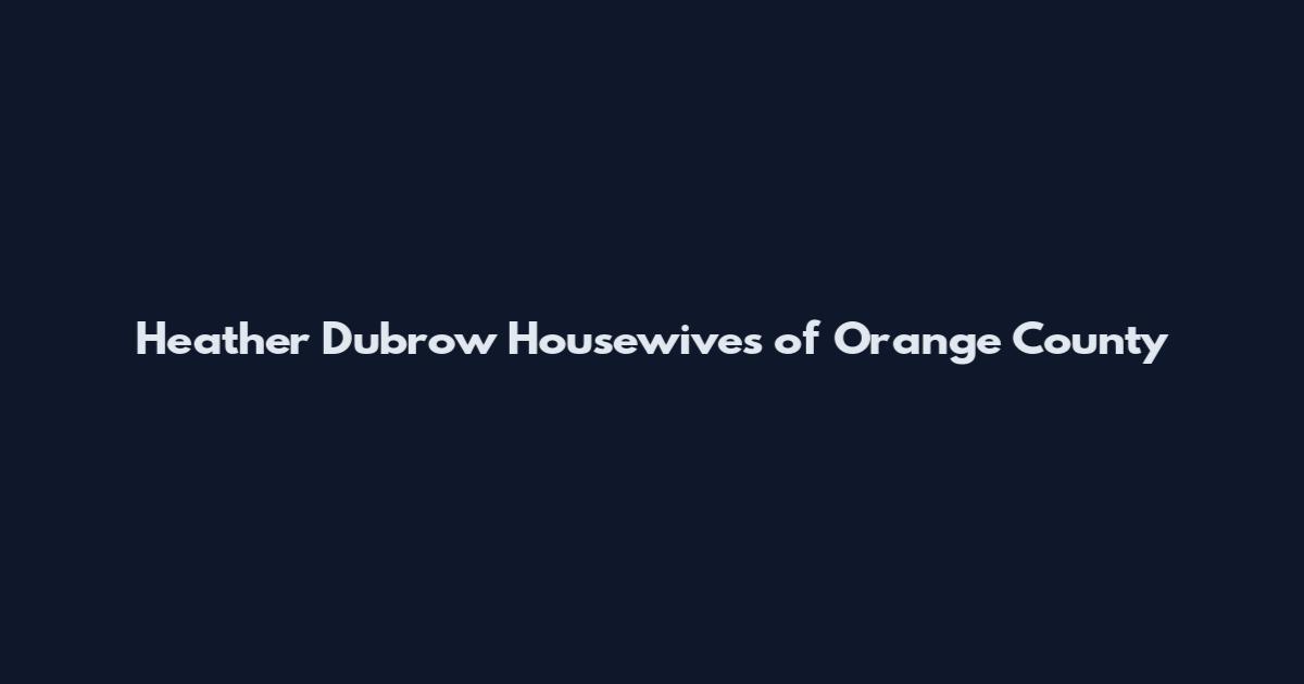 Heather Dubrow Housewives of Orange County