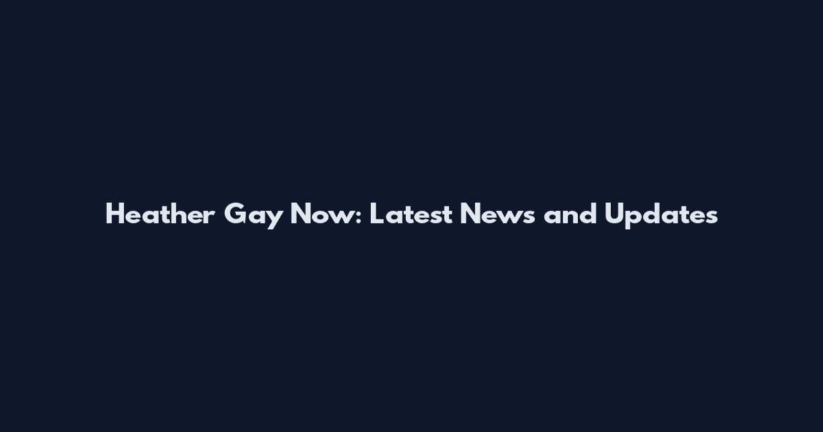 Heather Gay Now: Latest News and Updates