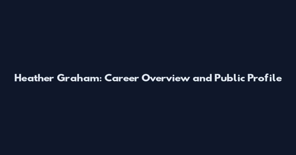 Heather Graham: Career Overview and Public Profile