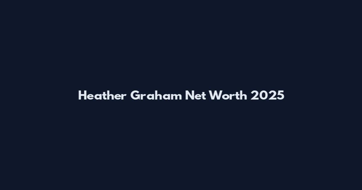 Heather Graham Net Worth 2025