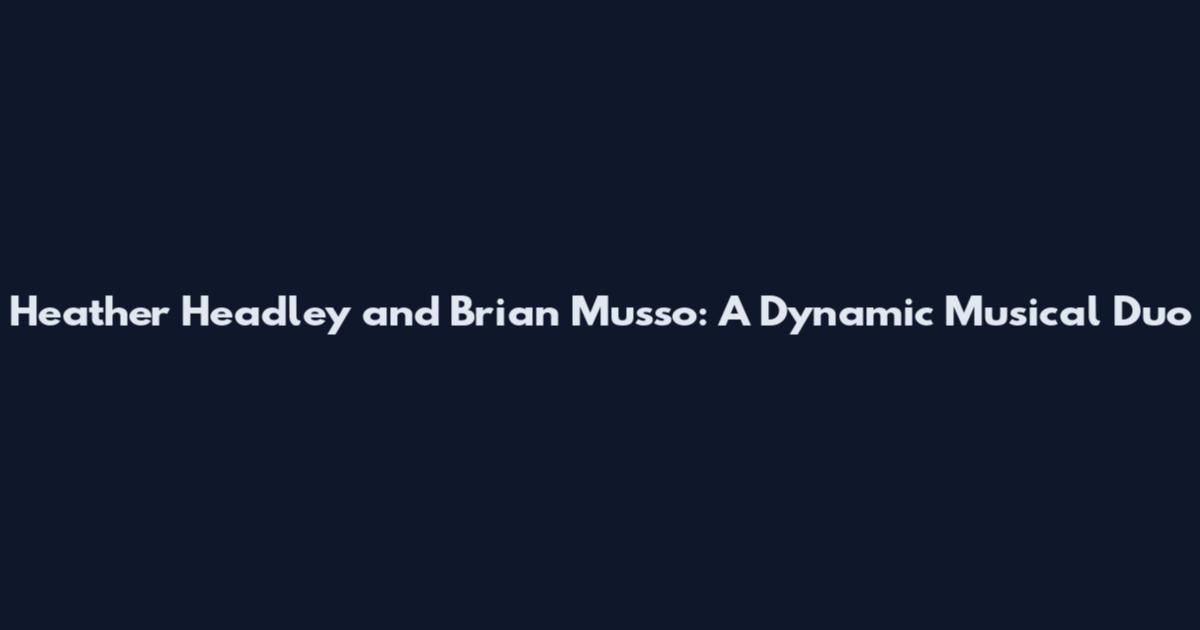 Heather Headley and Brian Musso: A Dynamic Musical Duo