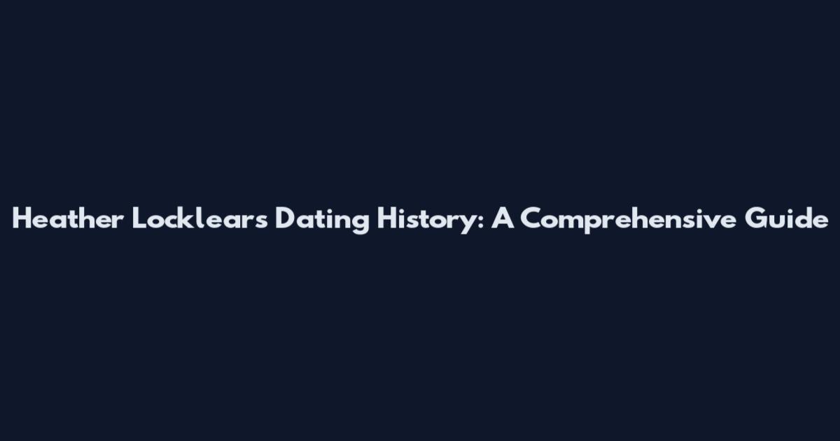 Heather Locklear's Dating History: A Comprehensive Guide