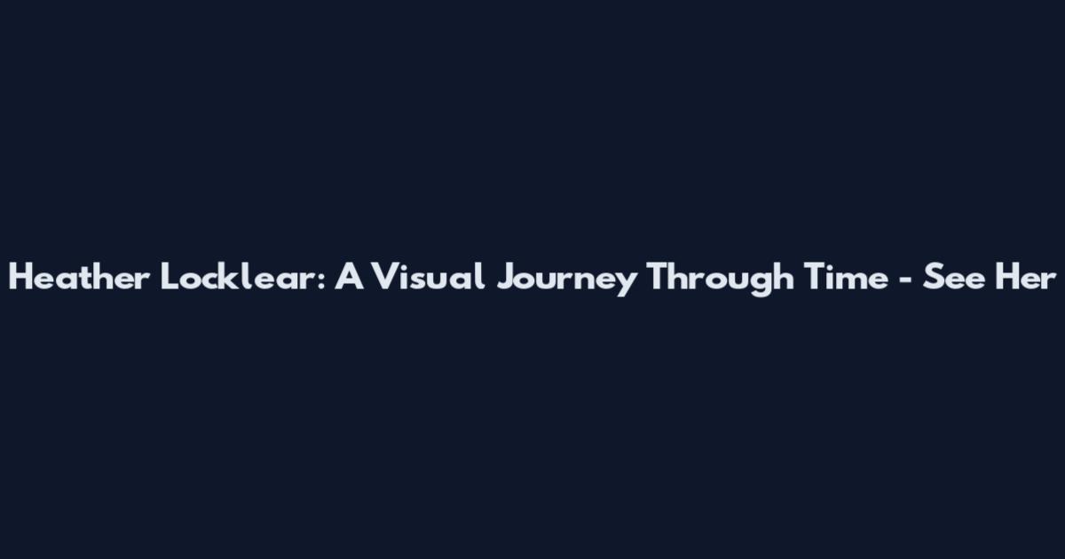 Heather Locklear: A Visual Journey Through Time - See Her