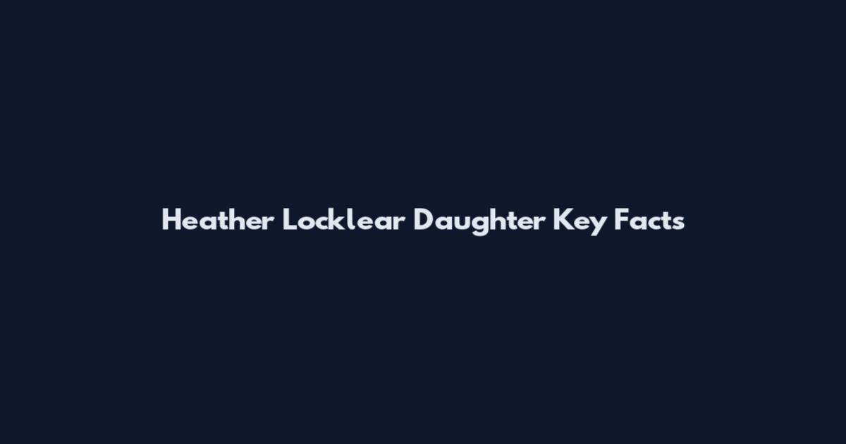 Heather Locklear Daughter Key Facts