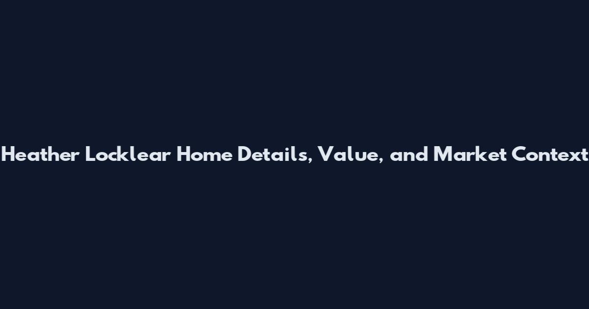 Heather Locklear Home Details, Value, and Market Context