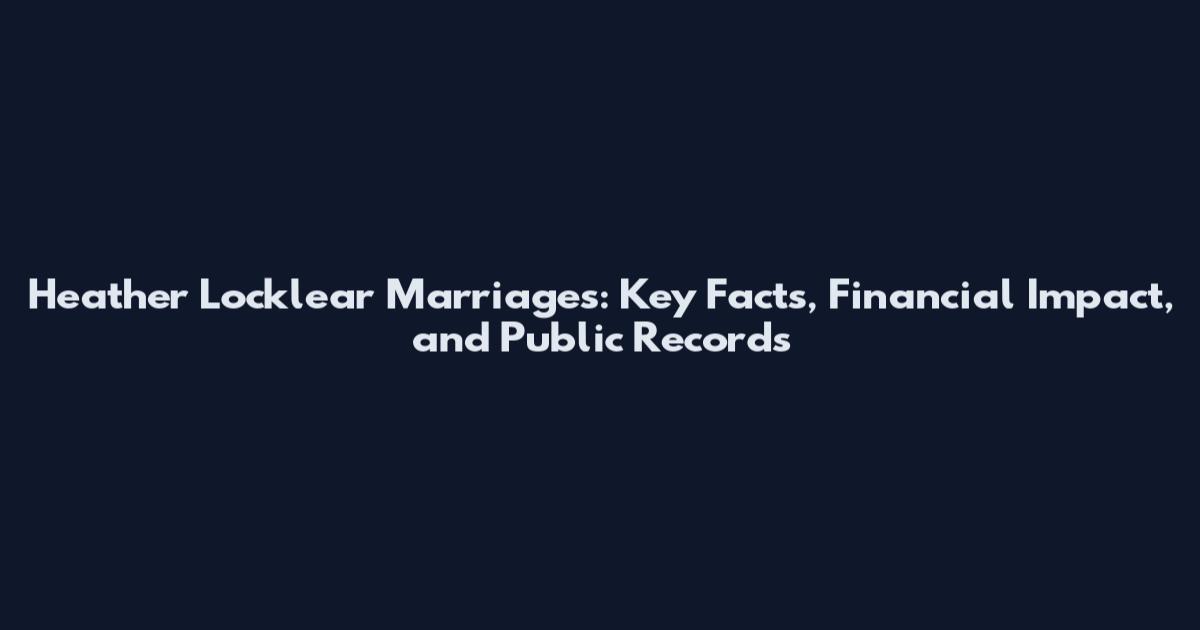 Heather Locklear Marriages: Key Facts, Financial Impact, and Public Records