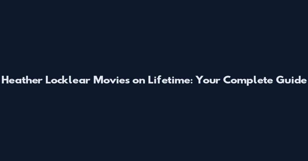 Heather Locklear Movies on Lifetime: Your Complete Guide