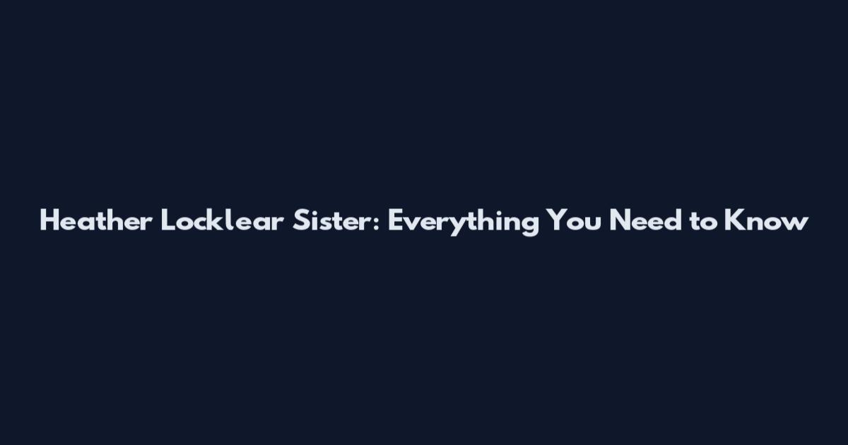 Heather Locklear Sister: Everything You Need to Know