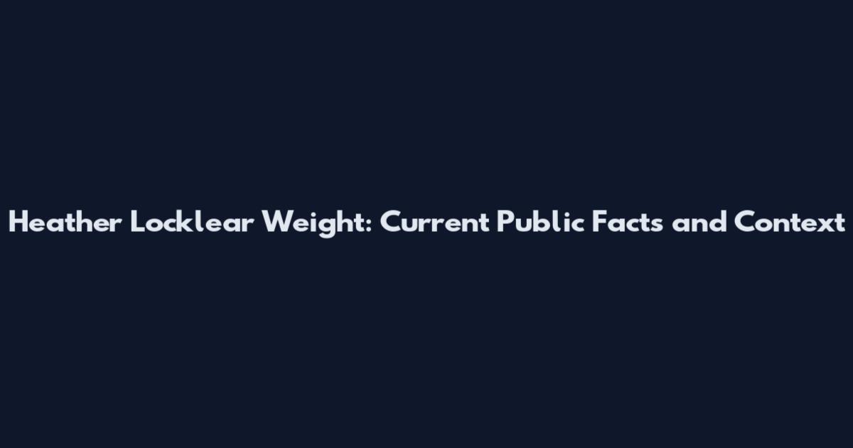 Heather Locklear Weight: Current Public Facts and Context