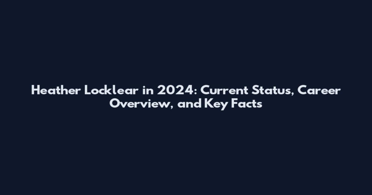Heather Locklear in 2024: Current Status, Career Overview, and Key Facts