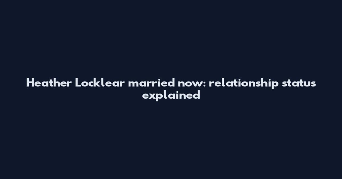 Heather Locklear married now: relationship status explained