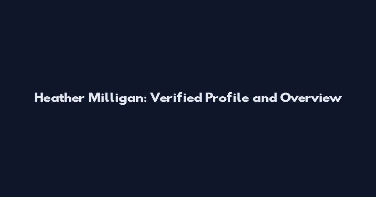Heather Milligan: Verified Profile and Overview