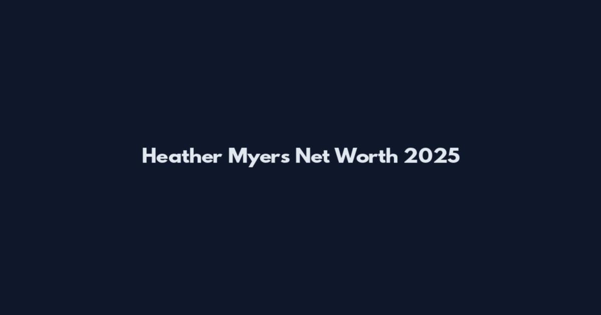 Heather Myers Net Worth 2025