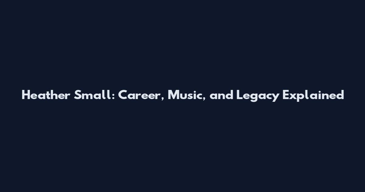 Heather Small: Career, Music, and Legacy Explained